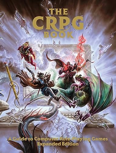 The CRPG Book: A Guide to Comp…aying Games (Expanded Editio